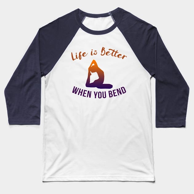 Life Is Better When You Bend Baseball T-Shirt by teegear